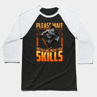 Funny Please Wait Installing Muay Thai Skills MMA Baseball T-Shirt